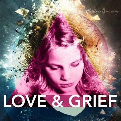 Love & Grief - CD Audio di Matthew Browning