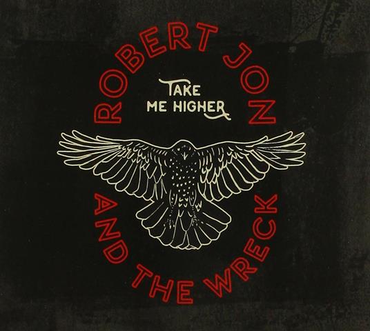 Take Me Higher - CD Audio di Robert Jon and the Wreck