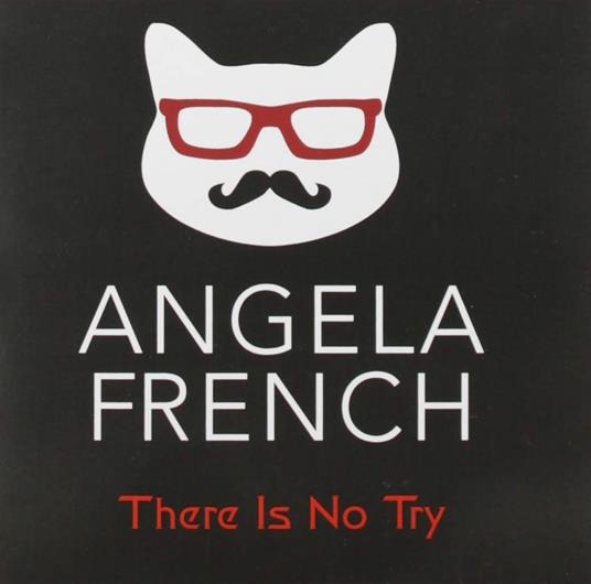 Angela French - There Is No Try - CD Audio