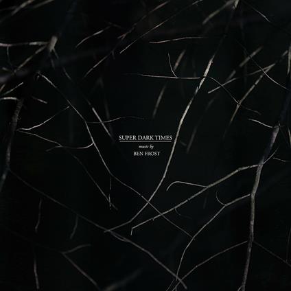 Super Dark Times (Colonna sonora) - CD Audio di Ben Frost