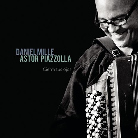 Cierra tu ojos. Mille plays Piazzolla - CD Audio di Astor Piazzolla,Daniel Mille