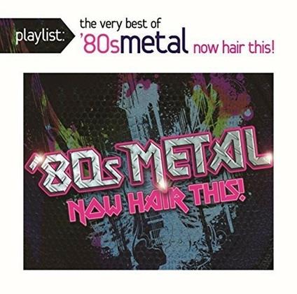 Playlist: The Very Best Of 80S Metal: Now - CD Audio