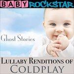 Baby Rockstar: Lullaby Renditions Of Coldplay. Ghost Stories