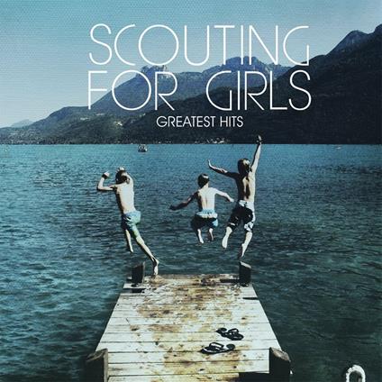 Greatest Hits - CD Audio di Scouting for Girls