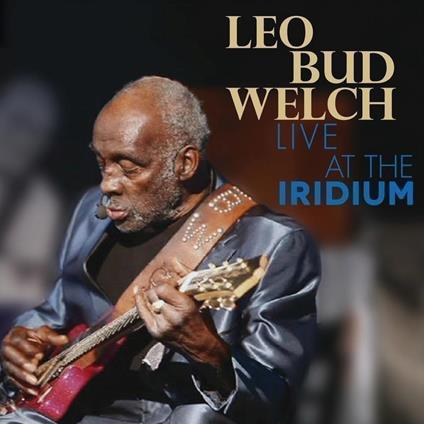 Live At The Iridium - CD Audio di Leo Bud Welch