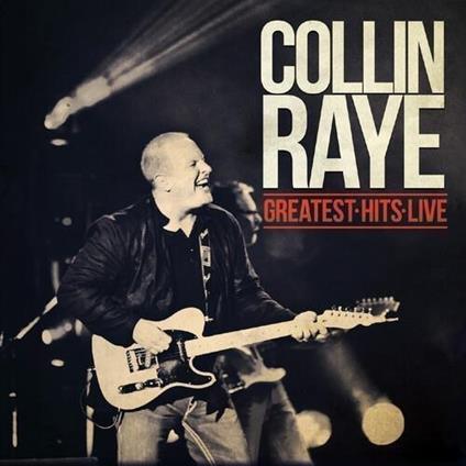 Greatest Hits Live - CD Audio di Collin Raye