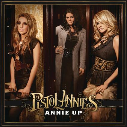 Annie Up - CD Audio di Pistol Annies