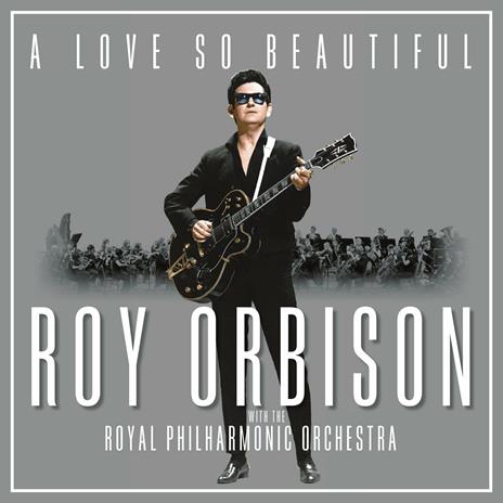 A Love So Beautiful: Roy Orbison & The Royal Philharmonic Orchestra - CD Audio di Roy Orbison
