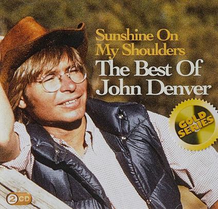 Sunshine On My Shoulders: Best Of (Gold Series) - CD Audio di John Denver