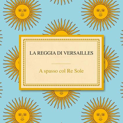 La reggia di Versailles. A spasso col Re - CD Audio