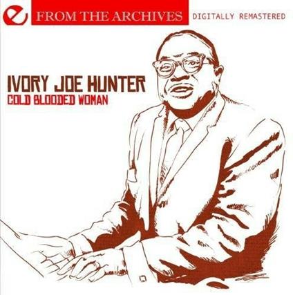 Cold Blooded Woman: From the Archives - CD Audio di Ivory Joe Hunter
