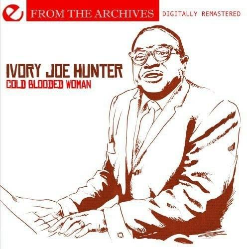 Cold Blooded Woman: From the Archives - CD Audio di Ivory Joe Hunter