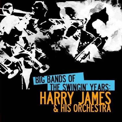 Big Bands Swingin Years: Harry James - CD Audio di Harry James