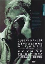 Gustav Mahler. Attrazione D'Amore - Luciano Berio. Voyage To Cythera (DVD)