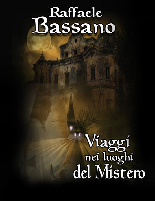 Viaggi nei luoghi del mistero - Raffaele Bassano - ebook