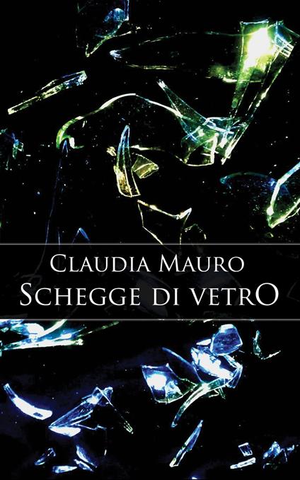 Schegge di Vetro - Claudia Mauro - ebook