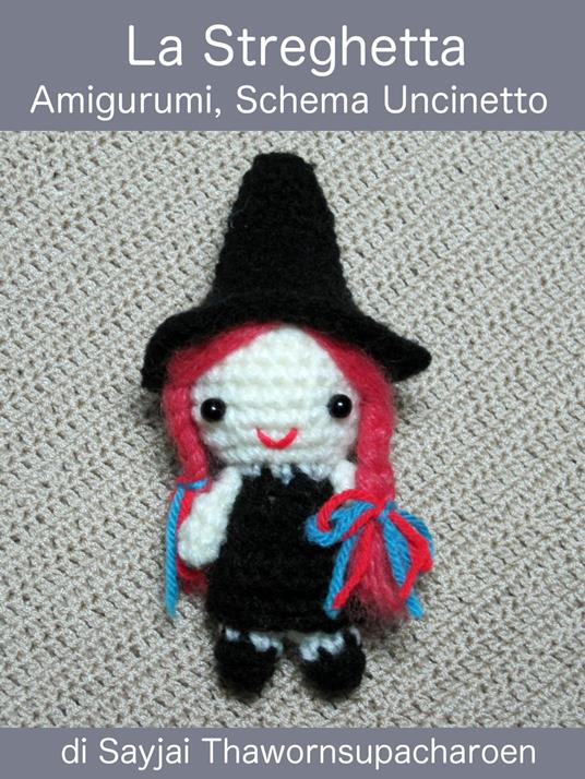 La Streghetta, Amigurumi, Schema Uncinetto - Sayjai Thawornsupacharoen - ebook