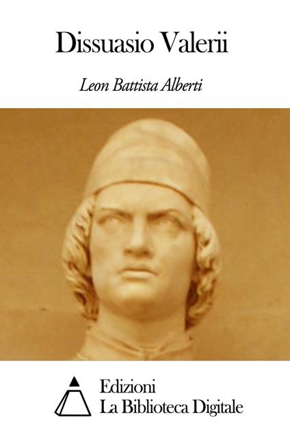 Dissuasio Valerii - Leon Battista Alberti - ebook