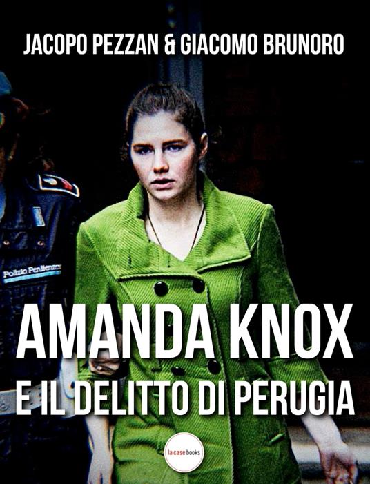 Amanda Knox e il delitto di Perugia - Giacomo Brunoro,Jacopo Pezzan - ebook