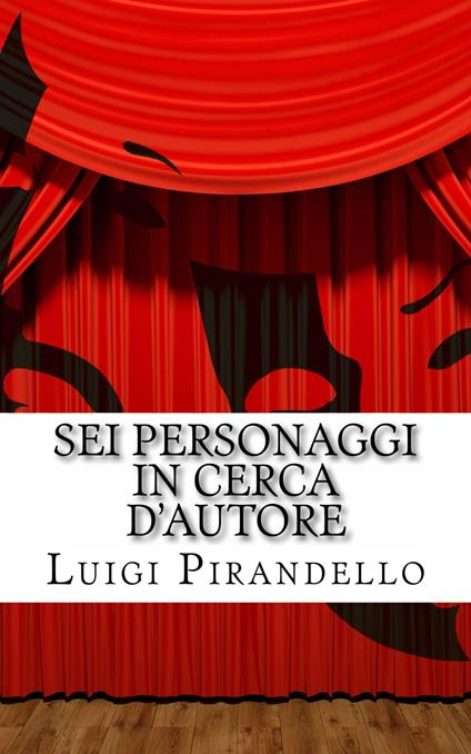 Sei Personaggi In Cerca D'autore - Mauro Liistro,Luigi Pirandello - ebook