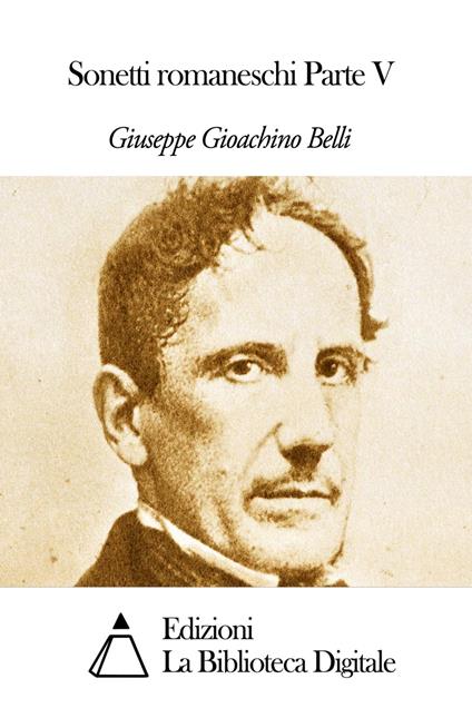 Sonetti romaneschi Parte V - Giuseppe Gioachino Belli - ebook
