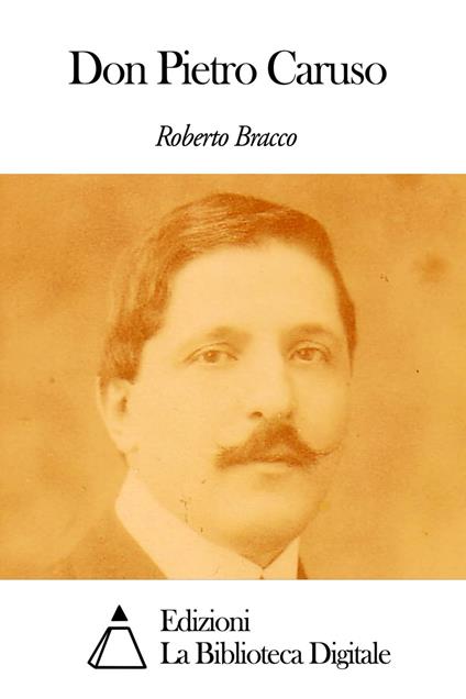Don Pietro Caruso - Roberto Bracco - ebook