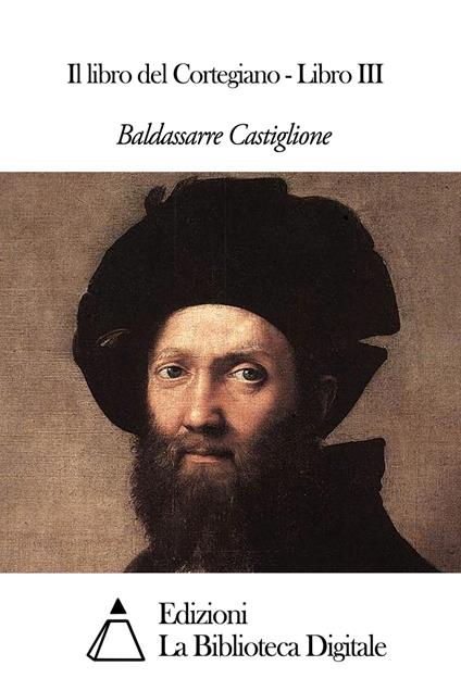 Il libro del Cortegiano - Libro III - Baldassarre Castiglione - ebook