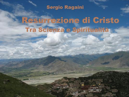 Resurrezione di Cristo tra Scienza e Spiritualità - Sergio Ragaini - ebook