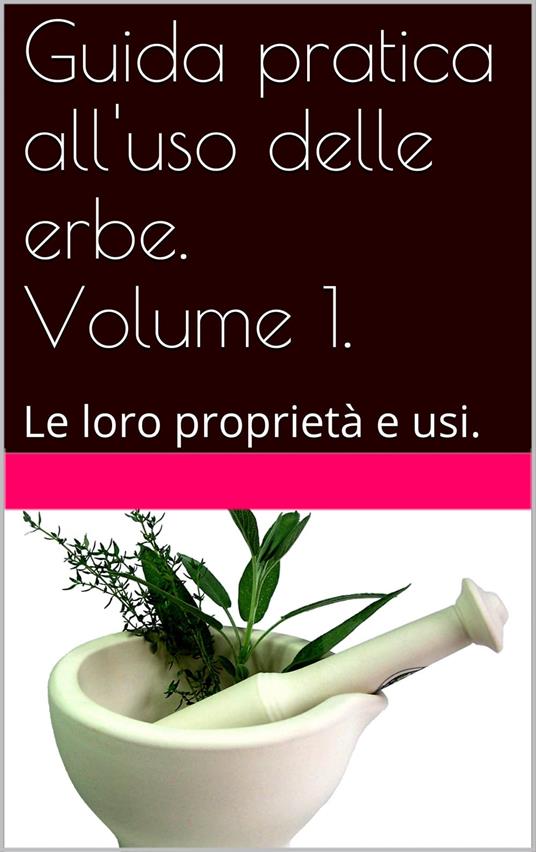 Guida pratica all'uso delle erbe. Volume 1. - Skyline edizioni - ebook