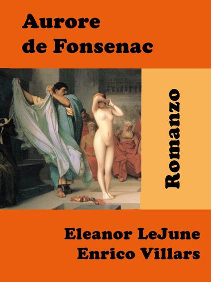 Aurore de Fonsenac - Eleanor LeJune – Enrico Villars - ebook