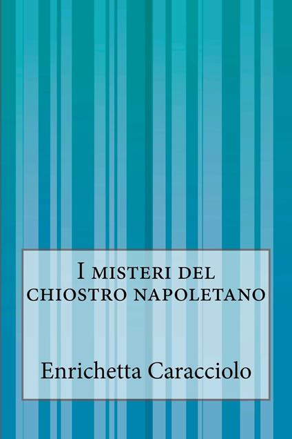 I misteri del chiostro napoletano - Enrichetta Caracciolo - ebook