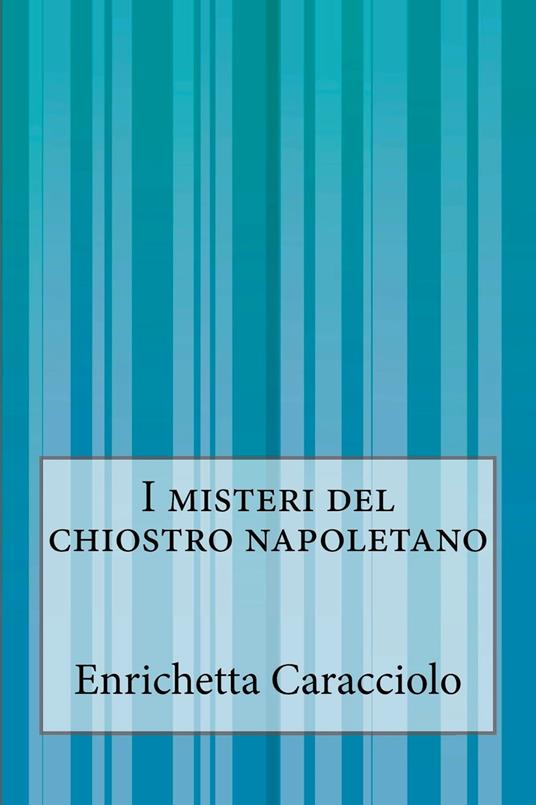 I misteri del chiostro napoletano - Enrichetta Caracciolo - ebook