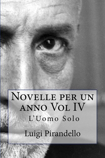 Novelle per un anno Vol IV L'uomo solo - Luigi Pirandello - ebook