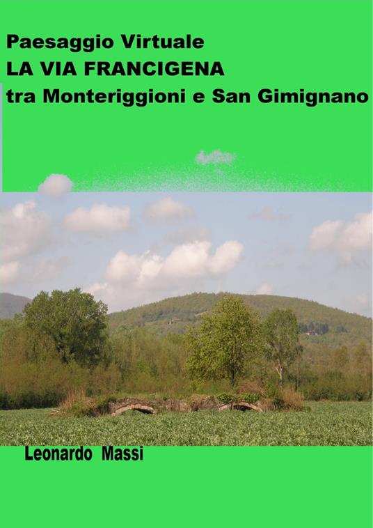 Paesaggio Virtuale. La via Francigena da Monteriggioni a San Gimignano. - LEONARDO MASSI - ebook