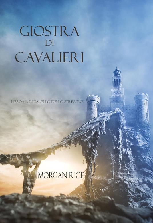 Giostra Di Cavalieri (Libro #16 In L’anello Dello Stregone) - Morgan Rice - ebook