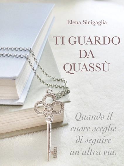 Ti guardo da quassù - Elena Sinigaglia - ebook