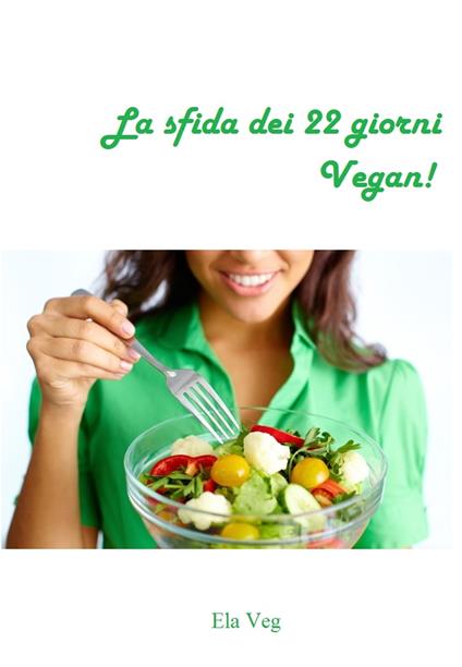La sfida dei 22 giorni Vegan! - Ela Veg - ebook