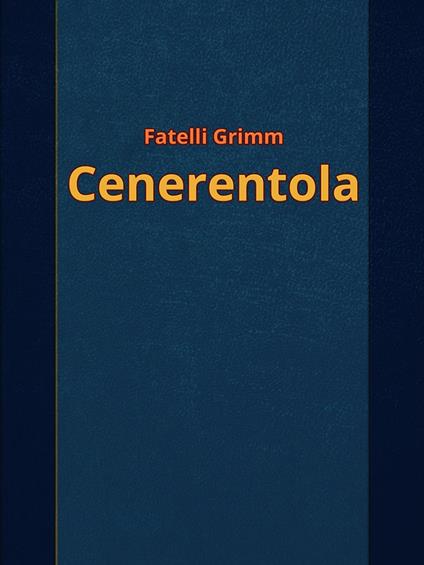 Cenerentola - Fatelli Grimm - ebook