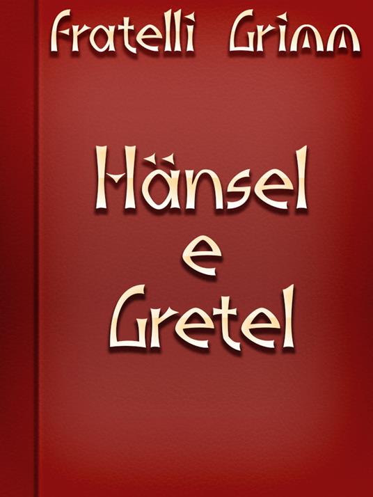 Hänsel e Gretel - Fratelli Grimm - ebook