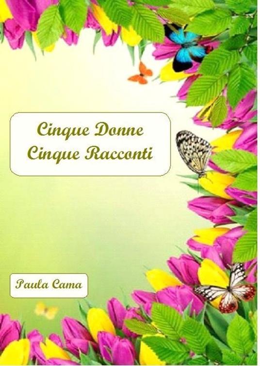 Cinque Donne Cinque Racconti - Paula Cama - ebook