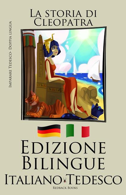 Imparare il tedesco - Edizione Bilingue (Italiano - Tedesco) La storia di Cleopatra - Bilinguals - ebook