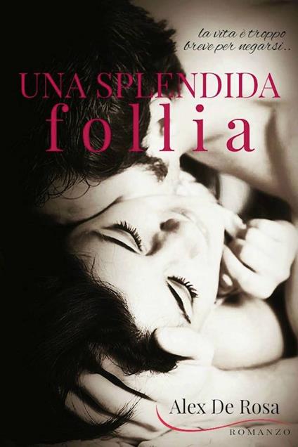 UNA SPLENDIDA FOLLIA - Alex De Rosa - ebook