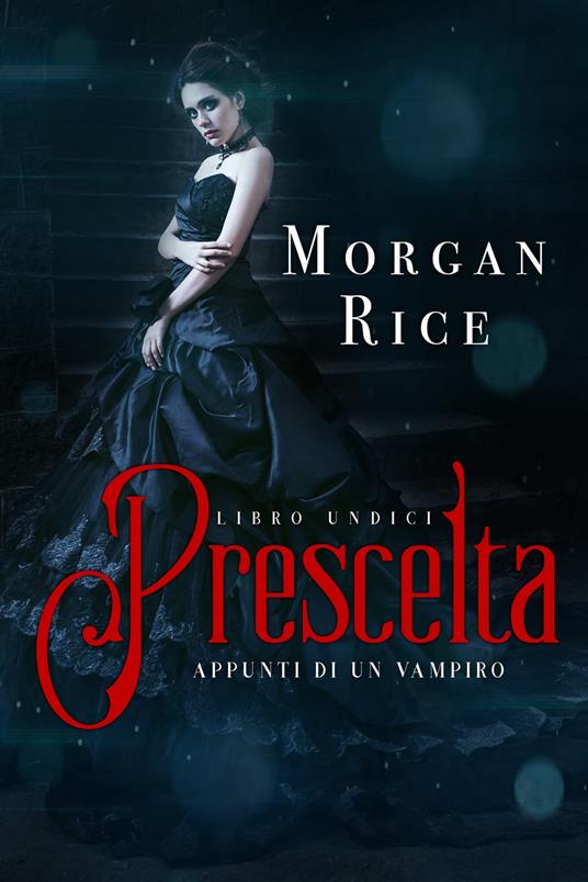 Prescelta (Libro #11 in Appunti di un Vampiro) - Morgan Rice - ebook