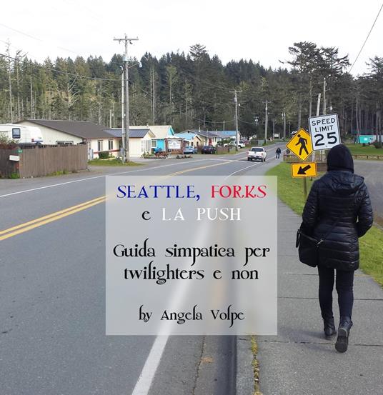 Seattle, Forks e La Push - Angela Volpe - ebook