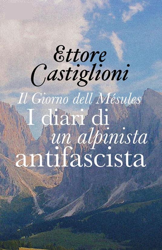 Il Giorno delle Mésules - I diari di un alpinista antifascista (Commentata) - Ettore Castiglioni - ebook