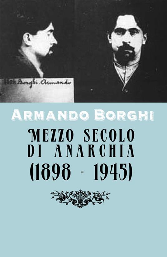 Mezzo secolo di anarchia (1898 - 1945) (Commentata) - Armando Borghi - ebook