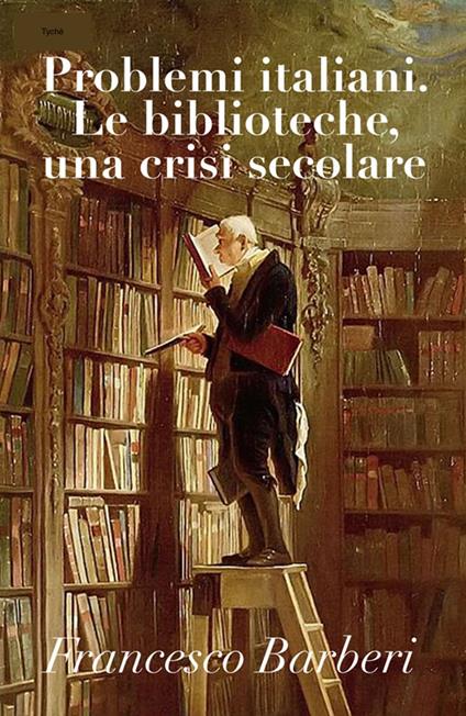 Problemi italiani. Le biblioteche, una crisi secolare (Commentata) - Francesco Barberi - ebook