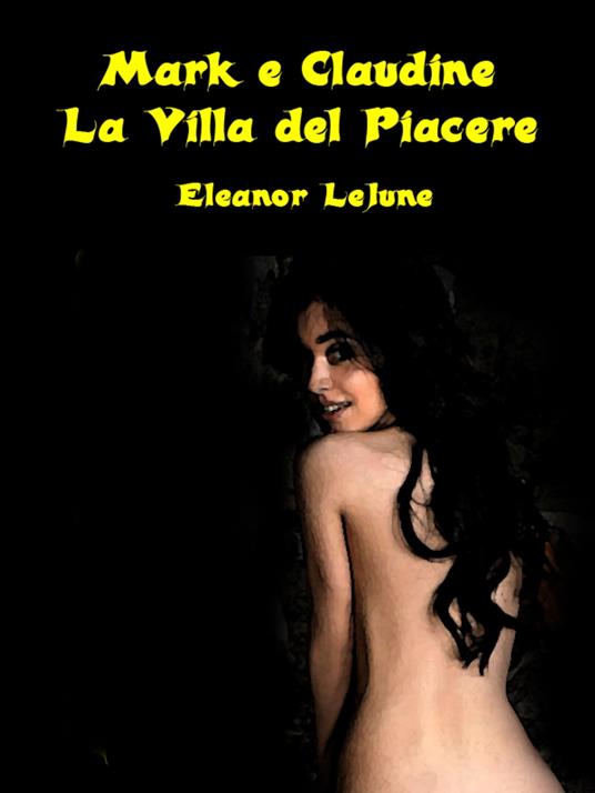 Mark e Claudine – La Villa del Piacere - Eleanor LeJune - ebook