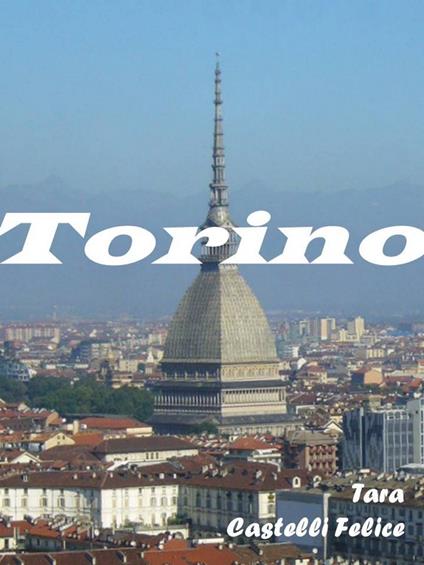 Una passeggiata a Torino - Tara Castelli Felice - ebook