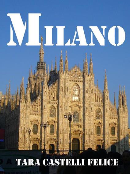 Una passeggiata a Milano - Tara Castelli Felice - ebook